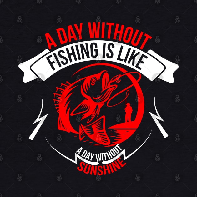 A Day Without Fishing Is Like A Day Without Sunshine by CosmicCat